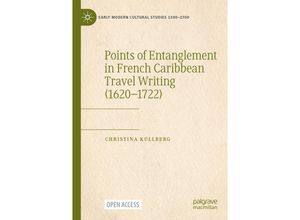 9783031233586 - Early Modern Cultural Studies 1500-1700   Points of Entanglement in French Caribbean Travel Writing (1620-1722) - Christina Kullberg Kartoniert (TB)