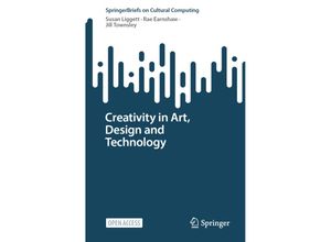 9783031248689 - Springer Series on Cultural Computing   Creativity in Art Design and Technology - Susan Liggett Rae Earnshaw Jill Townsley Kartoniert (TB)