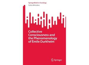 9783031261169 - SpringerBriefs in Sociology   Collective Consciousness and the Phenomenology of Émile Durkheim - Carlos Belvedere Kartoniert (TB)