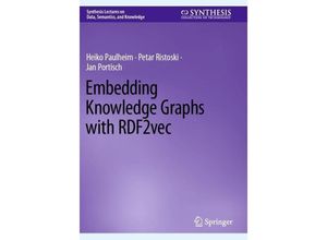 9783031303890 - Embedding Knowledge Graphs with RDF2vec - Heiko Paulheim Petar Ristoski Jan Portisch Kartoniert (TB)