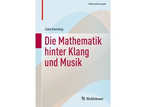 9783031316395 - Mathematik kompakt   Die Mathematik hinter Klang und Musik - Götz Kersting Kartoniert (TB)