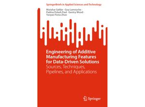 9783031321535 - SpringerBriefs in Applied Sciences and Technology   Engineering of Additive Manufacturing Features for Data-Driven Solutions - Mutahar Safdar Guy Lamouche Padma Polash Paul Gentry Wood Yaoyao Fiona Zhao Kartoniert (TB)