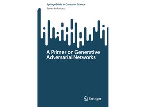 9783031326608 - SpringerBriefs in Computer Science   A Primer on Generative Adversarial Networks - Sanaa Kaddoura Kartoniert (TB)