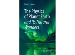 9783031334252 - The Physics of Planet Earth and Its Natural Wonders - Dmitry Livanov Kartoniert (TB)