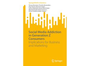 9783031334511 - SpringerBriefs in Business   Social Media Addiction in Generation Z Consumers - Teresa Berenice Treviño Benavides Ana Teresa Alcorta Castro Sofia Alejandra Garza Marichalar Mariamiranda Peña Cisneros Elena Catalina Baker Suárez Kartoniert (TB)