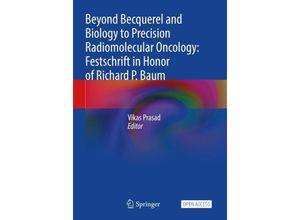 9783031335358 - Beyond Becquerel and Biology to Precision Radiomolecular Oncology Festschrift in Honor of Richard P Baum Kartoniert (TB)