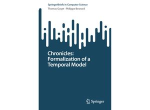 9783031336928 - SpringerBriefs in Computer Science   Chronicles Formalization of a Temporal Model - Thomas Guyet Philippe Besnard Kartoniert (TB)