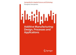 9783031337925 - SpringerBriefs in Applied Sciences and Technology   Additive Manufacturing Design Processes and Applications - Panagiotis Stavropoulos Kartoniert (TB)