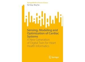 9783031359514 - SpringerBriefs in Service Science   Sensing Modeling and Optimization of Cardiac Systems - Hui Yang Bing Yao Kartoniert (TB)