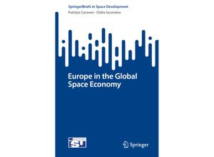 9783031366185 - SpringerBriefs in Space Development   Europe in the Global Space Economy - Patrizia Caraveo Clelia Iacomino Kartoniert (TB)