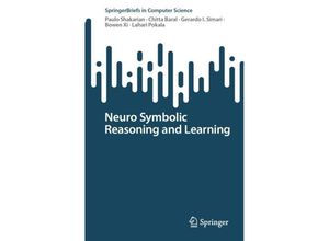 9783031391781 - SpringerBriefs in Computer Science   Neuro Symbolic Reasoning and Learning - Paulo Shakarian Chitta Baral Gerardo I Simari Bowen Xi Lahari Pokala Kartoniert (TB)