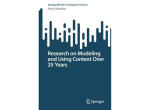 9783031393372 - SpringerBriefs in Computer Science   Research on Modeling and Using Context Over 25 Years - Patrick Brézillon Kartoniert (TB)