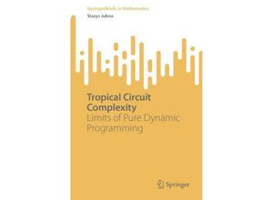 9783031423536 - SpringerBriefs in Mathematics   Tropical Circuit Complexity - Stasys Jukna Kartoniert (TB)