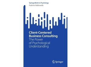 9783031428432 - SpringerBriefs in Psychology   Client-Centered Business Consulting - Federico Addimando Kartoniert (TB)