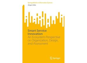 9783031437694 - SpringerBriefs in Information Systems   Smart Service Innovation - Jürgen Anke Kartoniert (TB)