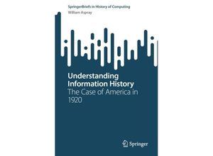 9783031441332 - SpringerBriefs in History of Computing   Understanding Information History - William Aspray Kartoniert (TB)