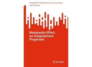 9783031451508 - SpringerBriefs in Applied Sciences and Technology   Metakaolin Effect on Geopolymers Properties - Alaa M Rashad Kartoniert (TB)