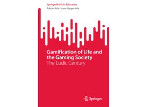 9783031459061 - SpringerBriefs in Education   Gamification of Life and the Gaming Society - Fabian Arlt Hans-Jürgen Arlt Kartoniert (TB)