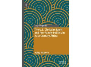 9783031466526 - The US Christian Right and Pro-Family Politics in 21st Century Africa - Haley McEwen Gebunden