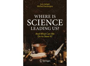 9783031471377 - Where Is Science Leading Us? - Lars Jaeger Michel Dacorogna Kartoniert (TB)