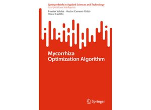 9783031473685 - SpringerBriefs in Applied Sciences and Technology   Mycorrhiza Optimization Algorithm - Fevrier Valdez Hector Carreon-Ortiz Oscar Castillo Kartoniert (TB)