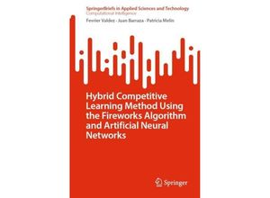 9783031477119 - SpringerBriefs in Applied Sciences and Technology   Hybrid Competitive Learning Method Using the Fireworks Algorithm and Artificial Neural Networks - Fevrier Valdez Juan Barraza Patricia Melin Kartoniert (TB)