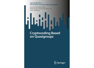 9783031501241 - SpringerBriefs in Information Security and Cryptography   Cryptocoding Based on Quasigroups - Daniela Mechkaroska Aleksandra Popovska-Mitrovikj Verica Bakeva Kartoniert (TB)