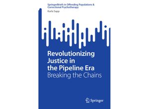 9783031506772 - SpringerBriefs in Offending Populations & Correctional Psychotherapy   Revolutionizing Justice in the Pipeline Era - Karla Sapp Kartoniert (TB)