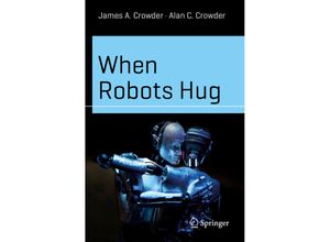 9783031508028 - When Robots Hug - James A Crowder Alan C Crowder Kartoniert (TB)