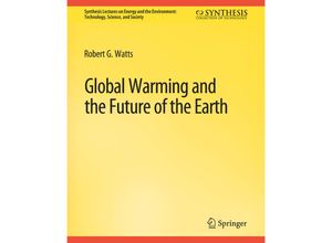 9783031794162 - Synthesis Lectures on Energy and the Environment Technology Science and Society   Global Warming and the Future of the Earth - Robert G Watts Kartoniert (TB)