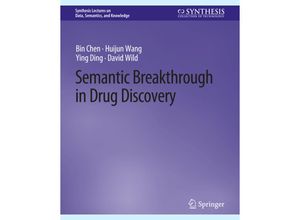 9783031794551 - Synthesis Lectures on Data Semantics and Knowledge   Semantic Breakthrough in Drug Discovery - Bin Chen Huijun Wang Ying Ding David Wild Kartoniert (TB)