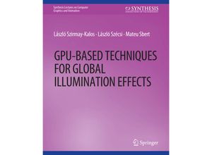 9783031795244 - Synthesis Lectures on Computer Graphics and Animation   GPU-Based Techniques for Global Illumination Effects - Laszlo Szirmay-Kalos Laszlo Szecsi Mateu Sbert Kartoniert (TB)