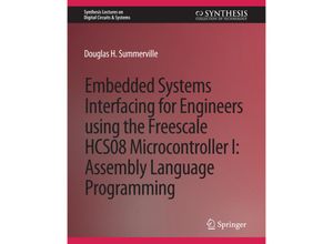 9783031797965 - Synthesis Lectures on Digital Circuits & Systems   Embedded Systems Interfacing for Engineers using the Freescale HCS08 Microcontroller I - Douglas Summerville Kartoniert (TB)