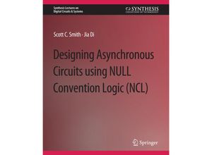 9783031797996 - Synthesis Lectures on Digital Circuits & Systems   Designing Asynchronous Circuits using NULL Convention Logic (NCL) - Scott Smith Jia Di Kartoniert (TB)