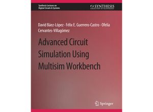 9783031798429 - Synthesis Lectures on Digital Circuits & Systems   Advanced Circuit Simulation Using Multisim Workbench - David Baez-Lopez Félix E Guerrero-Castro Ofelia Delfina Cervantes-Villagómez Kartoniert (TB)