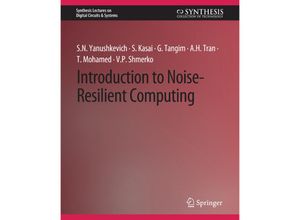 9783031798542 - Synthesis Lectures on Digital Circuits & Systems   Introduction to Noise-Resilient Computing - Svetlana N Yanushkevich Seiya Kasai Golam Tangim AH Tran Kartoniert (TB)