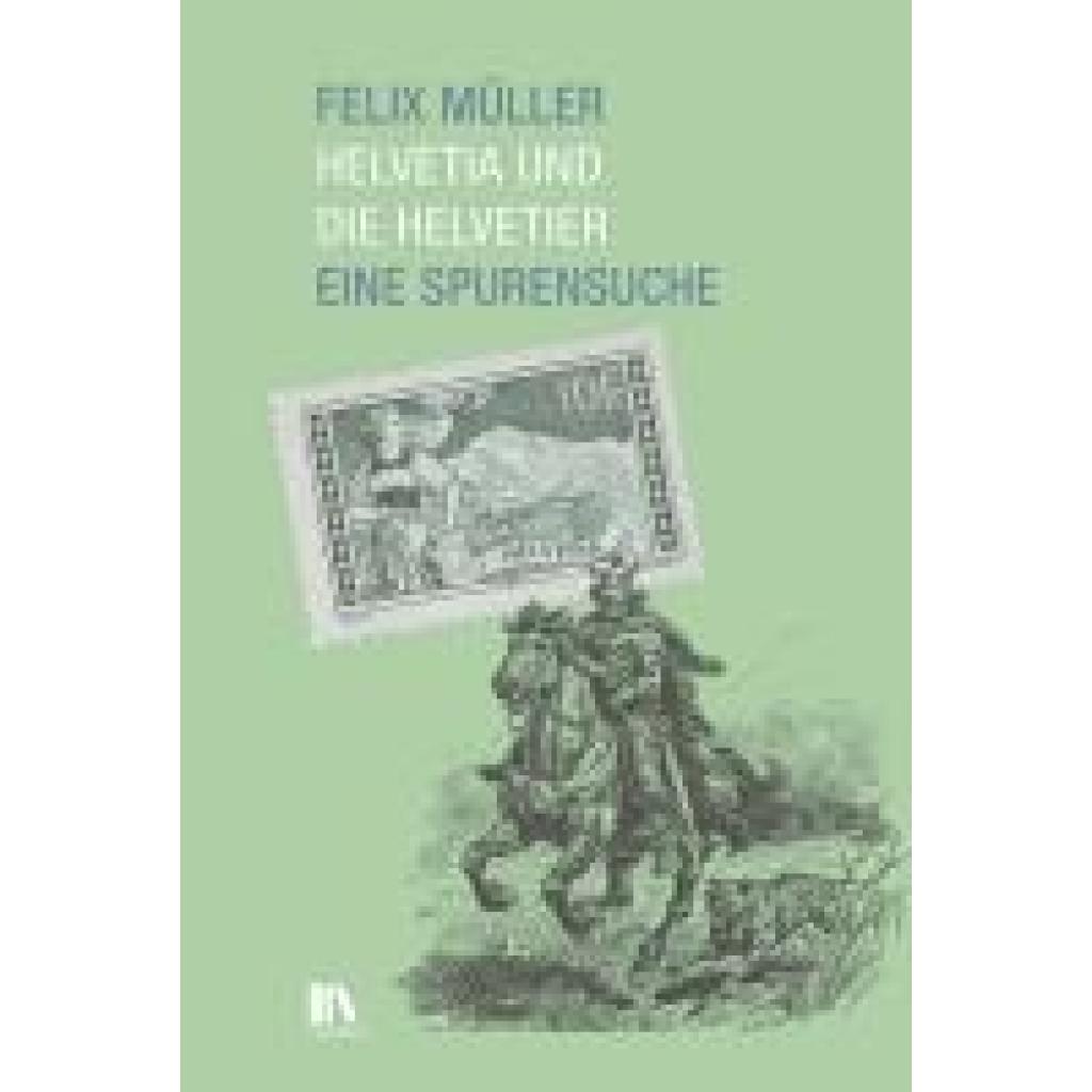 9783034017824 - Müller Felix Helvetia und die Helvetier