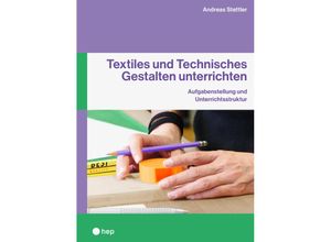 9783035523485 - Textiles und Technisches Gestalten unterrichten - Andreas C Stettler Kartoniert (TB)