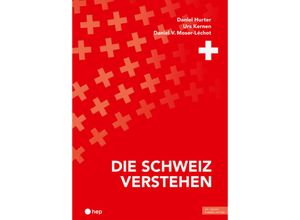 9783035525540 - Die Schweiz verstehen (Print inkl E-Book Edubase Neuauflage 2024) - Daniel Hurter Urs Kernen Daniel V Moser-Léchot Kartoniert (TB)