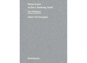 9783035626490 - Weiterbauen an Dorf Siedlung Stadt - Albert Kirchengast Gebunden