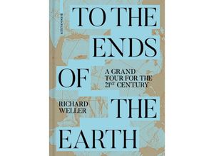 9783035627930 - To the Ends of the Earth - Richard Weller Gebunden