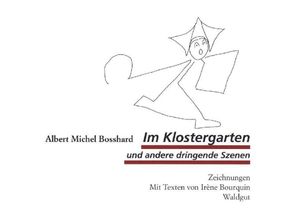 9783037406540 - Im Klostergarten und andere dringende Szenen - Albert Michel Bosshard Kartoniert (TB)