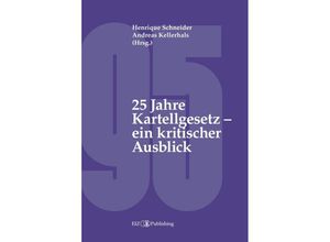 9783038054184 - 25 Jahre Kartellgesetz - ein kritischer Ausblick - Henrique Schneider Jean-Pierre Bringhen Nina Zosso Cristina Schaffner Daniel Emch Laura Müller Pranvera Këllezi Anne-Cathrine Tanner Markus Saurer Andreas Kellerhals Kartoniert (TB)