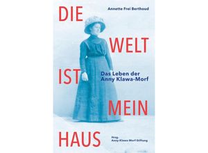 9783038056522 - Die Welt ist mein Haus - Annette Frei Berthoud Kartoniert (TB)