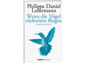 9783038185802 - Wenn die Vögel rückwärts fliegen - Philippe Daniel Ledermann Gebunden