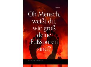 9783038306481 - Oh Mensch weißt du wie groß deine Fußspuren sind? - Farhad Farassat Gebunden