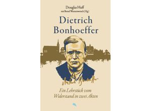 9783038482635 - Dietrich Bonhoeffer Ein Lehrstück vom Widerstand in zwei Akten - Douglas Huff Taschenbuch