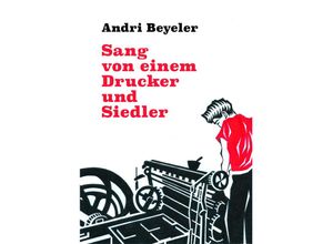 9783038532033 - Sang von einem Drucker und Siedler - Andri Beyeler Taschenbuch