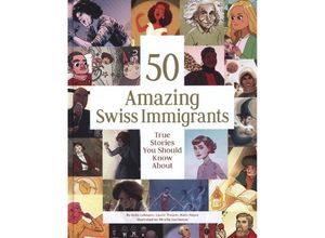 9783038691471 - 50 Amazing Swiss Immigrants - Anita Lehmann Laurie Theurer Katie Hayoz Gebunden