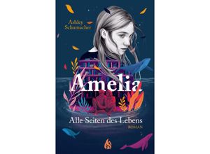 9783038800590 - Amelia Alle Seiten des Lebens - Ashley Schumacher Gebunden